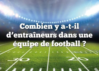 Combien y a-t-il d’entraîneurs dans une équipe de football ?